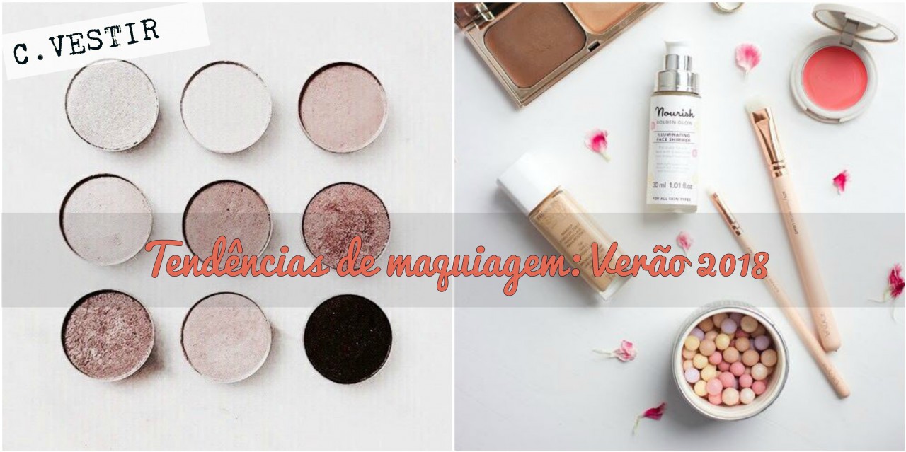 Tendências de maquiagem para o verão 2018; confira mais um post da C Vestir