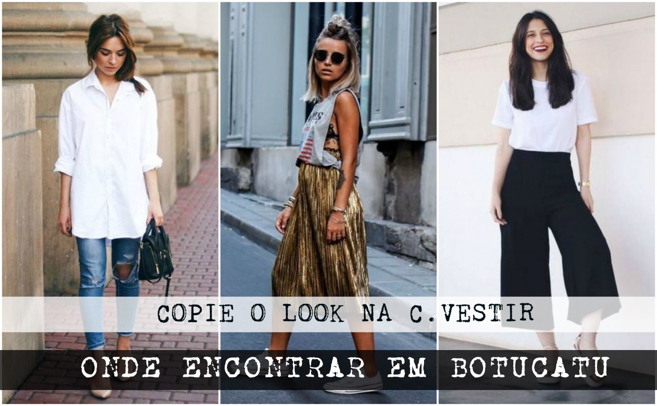 Copie o Look : Encontre as Peças em Botucatu Copie o Look : Encontre as Peças em Botucatu
