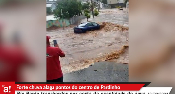 Forte chuva atinge Pardinho e causa alagamento em vias e transbordamento do Rio Pardo