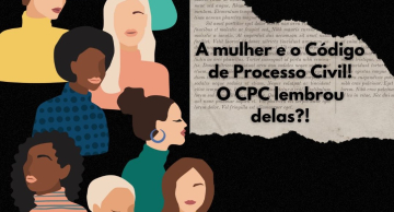 A Mulher e o Código de Processo Civil. O CPC lembrou delas?