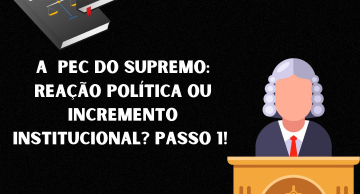 A PEC do Supremo: reação política ou incremento institucional? – passo 1!
