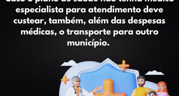 Caso o plano de saúde não tenha médico especialista para atendimento deve custear, também, além das despesas médicas o transporte para outro município