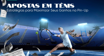 Apostas em Tênis: estratégias para maximizar seus ganhos na Pin-Up