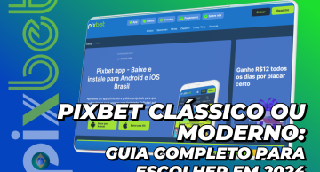 ￼Pixbet clássico ou moderno: guia completo para escolher em 2024