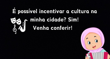 É possível incentivar a cultura na minha cidade? Sim!