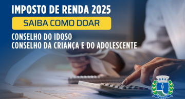 Contribuinte do Imposto de Renda 2025 pode doar para Conselhos Municipais de Botucatu