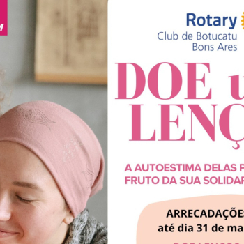 Rotary Club de Botucatu Bons Ares promove campanha “Doe um Lenço” em apoio a pacientes do Hospital Estadual
